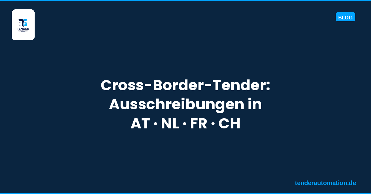 Cross-Border-Tender: Ausschreibungen in AT, NL, FR und CH — was deutsche Bieter anders machen müssen