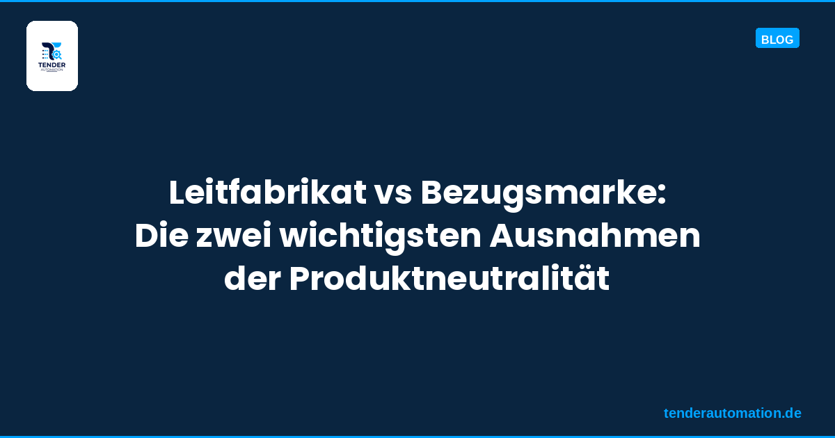 Leitfabrikat vs Bezugsmarke: Die zwei wichtigsten Ausnahmen der Produktneutralität