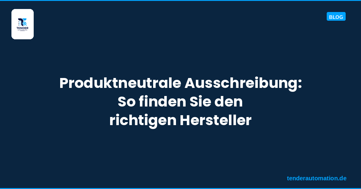 Produktneutrale Ausschreibung: So finden Sie den richtigen Hersteller